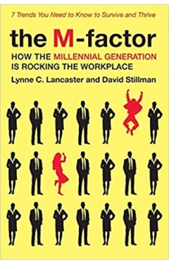 The M-Factor: How the Millennial Generation Is Rocking the Workplace - (HB)